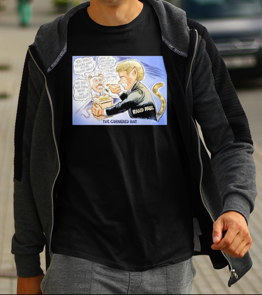 Rand Paul The Cornered Rat Gain Of Function We Did Not Fund What We Funded T-Shirt