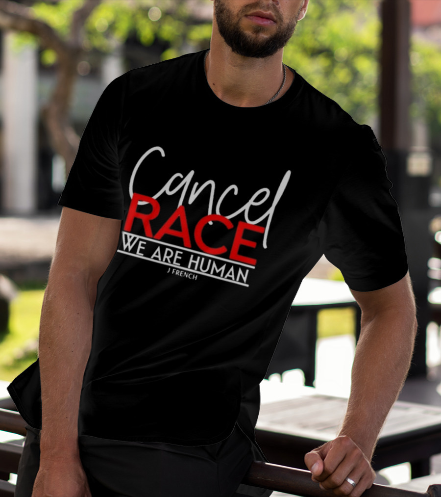 Cancel Race We Are Human J French Empowerment Message T-Shirt