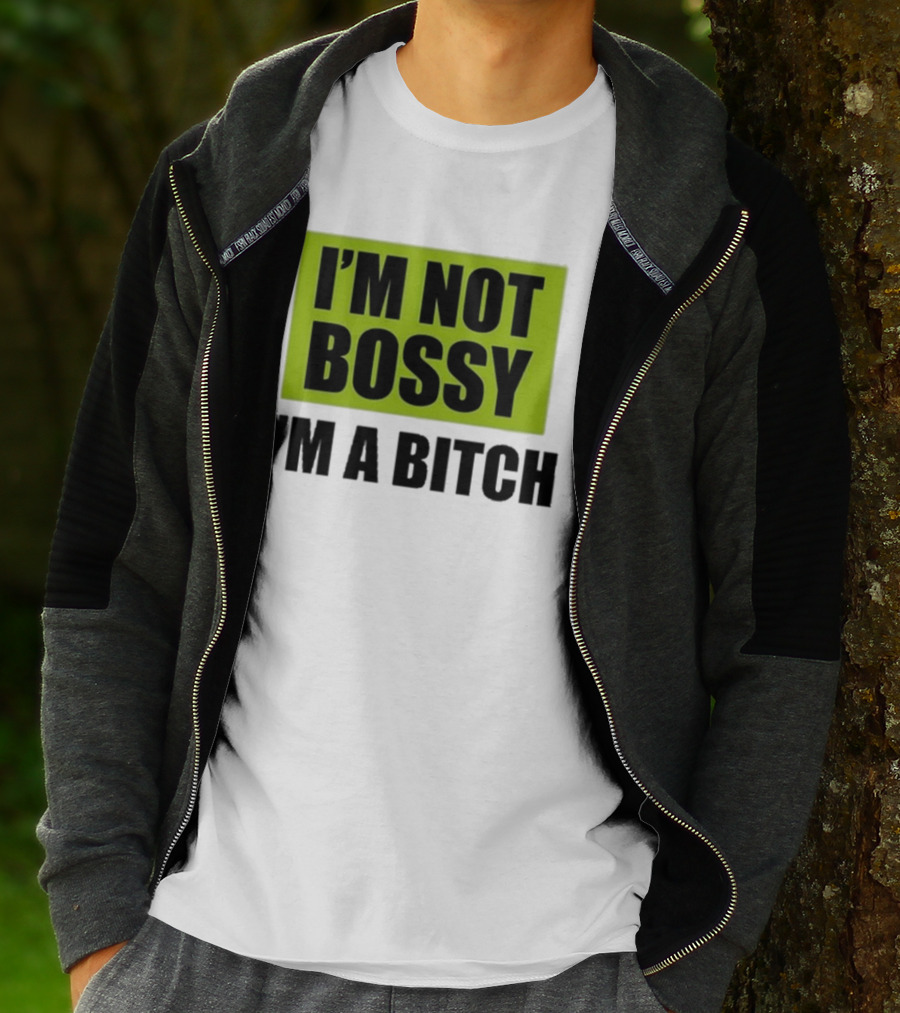 I’m Not Bossy I’m A Bitch Bold Green And Black T-Shirt