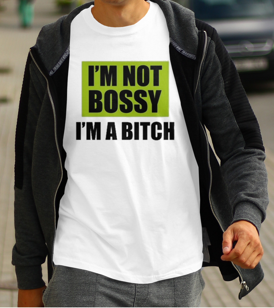 I’m Not Bossy I’m A Bitch Bold Green And Black T-Shirt