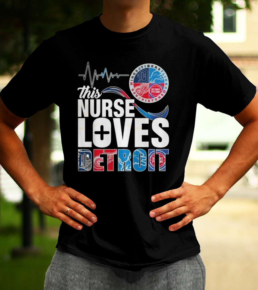 This Nurse Loves Detroit Tigers Lions Pistons Red Wings T-Shirt