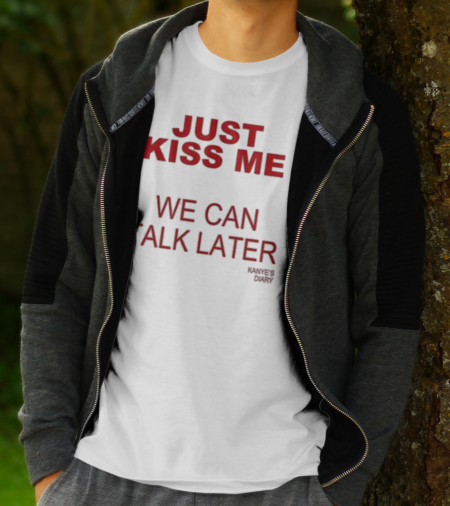 Kanye's Diary Just Kiss Me We Can Talk Later T-Shirt