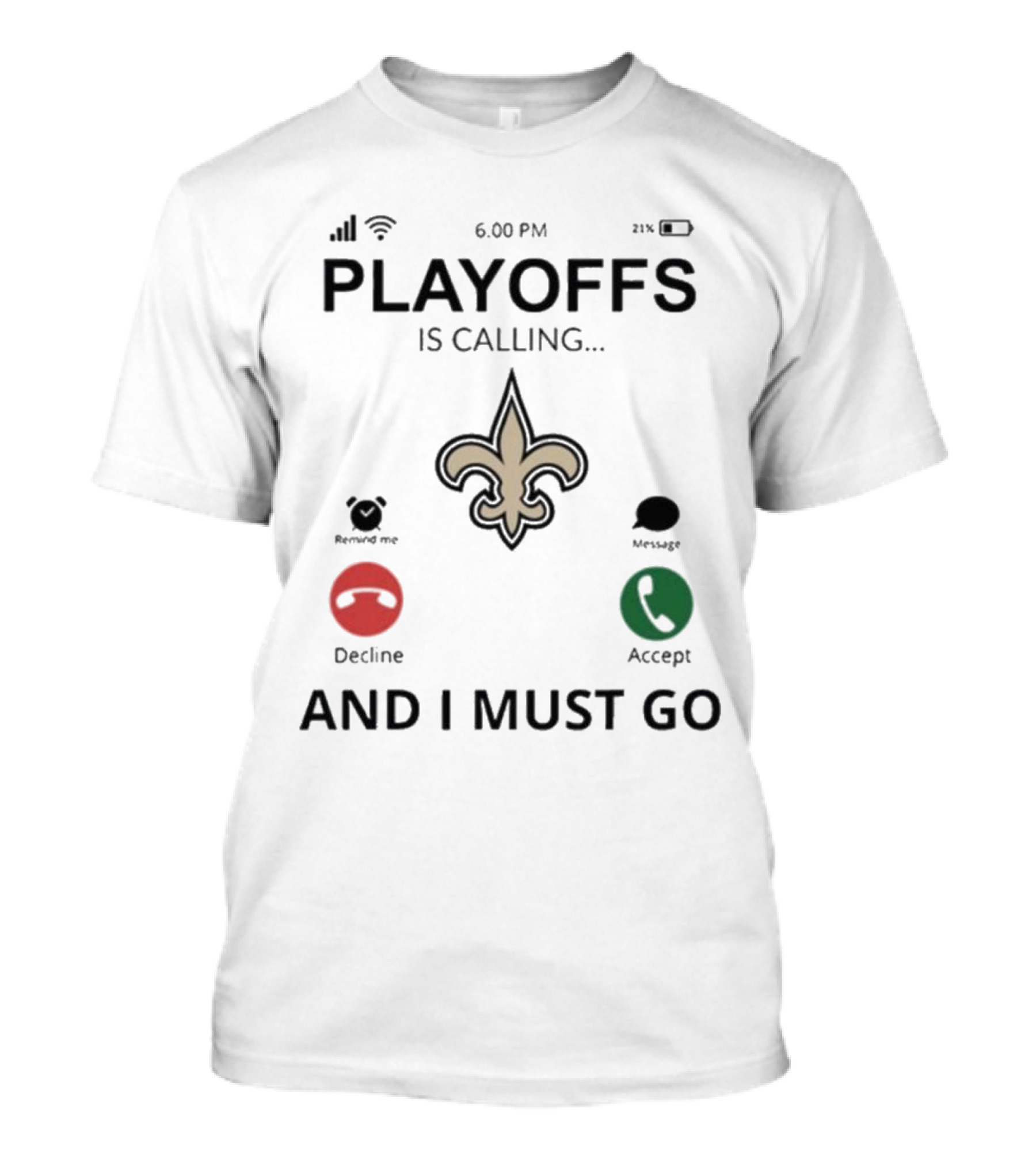 6.00 PM Playoffs Is Calling Decline Or Accept And I Must Go Saints T-Shirt