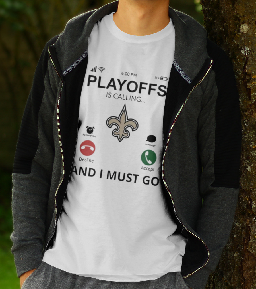 6.00 PM Playoffs Is Calling Decline Or Accept And I Must Go Saints T-Shirt