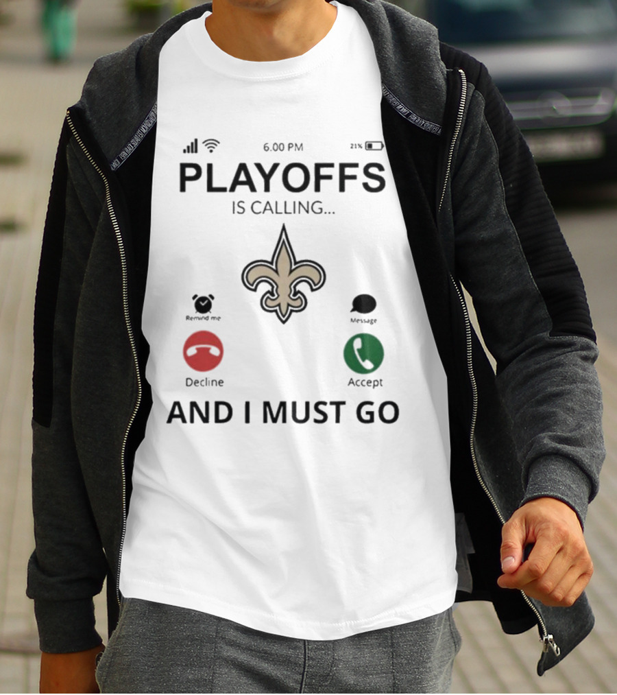 6.00 PM Playoffs Is Calling Decline Or Accept And I Must Go Saints T-Shirt