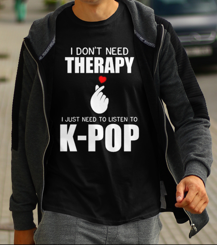 I Don’t Need Therapy Just Need To Listen To K-Pop Heart Gesture T-Shirt