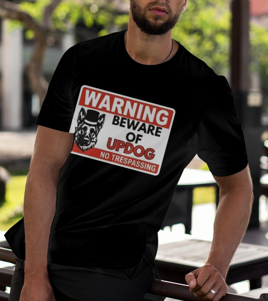 Warning Beware Of Updog No Trespassing Sign With Dog In Hat T-Shirt