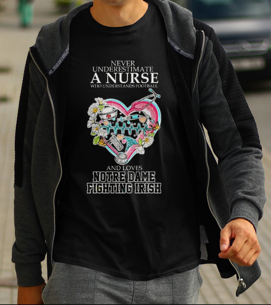 Never Underestimate A Nurse Who Understands Football And Loves Notre Dame Fighting Irish Heart T-Shirt