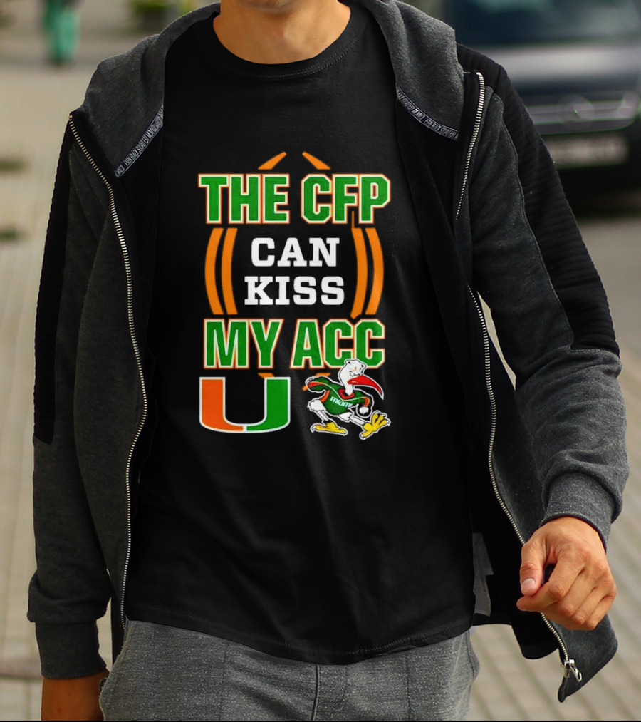 The CFP Can Kiss My ACC Miami Hurricanes U Logo And Mascot T-Shirt