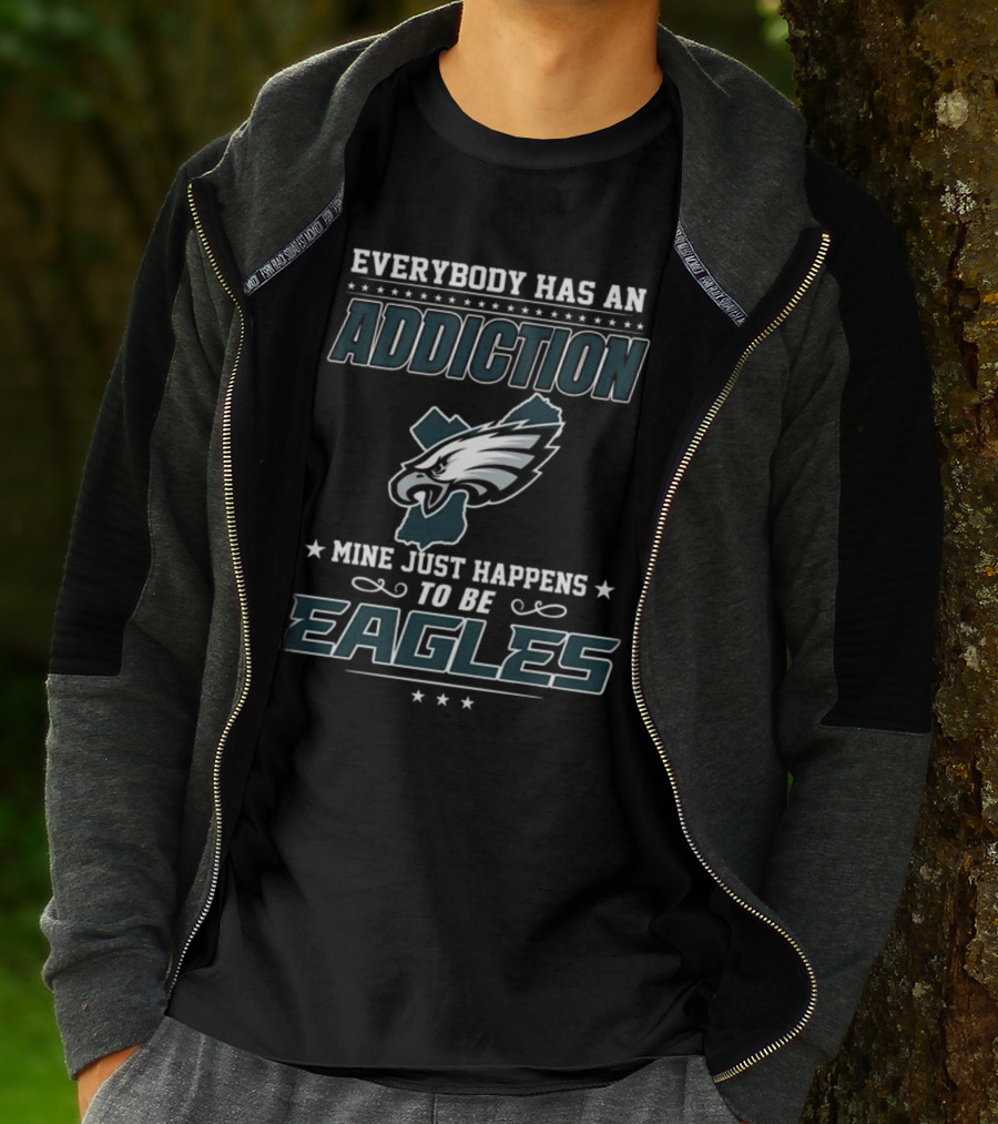 Everybody Has An Addiction Mine Just Happens To Be Eagles Philadelphia Football T-Shirt
