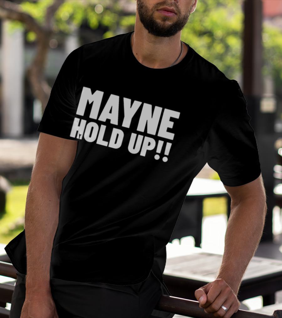 MAYNE HOLD UP Classic Catchphrase T-Shirt
