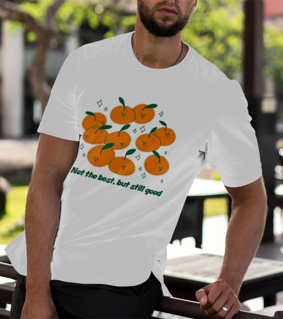 Not The Best But Still Good Oranges With Cute Faces And Green Leaves T-Shirt