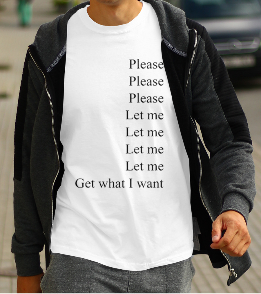Please Please Please Let Me Get What I Want Song T-Shirt