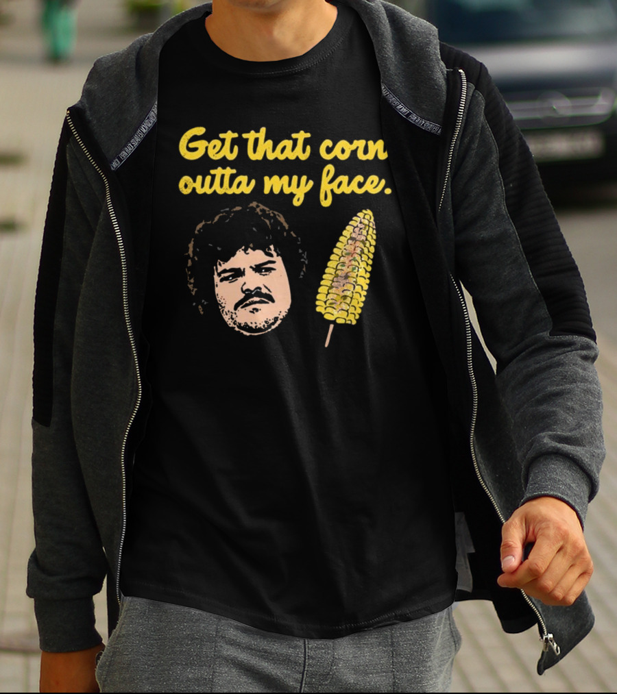 Get That Corn Outta My Face Jack Black Nacho Libre T-Shirt