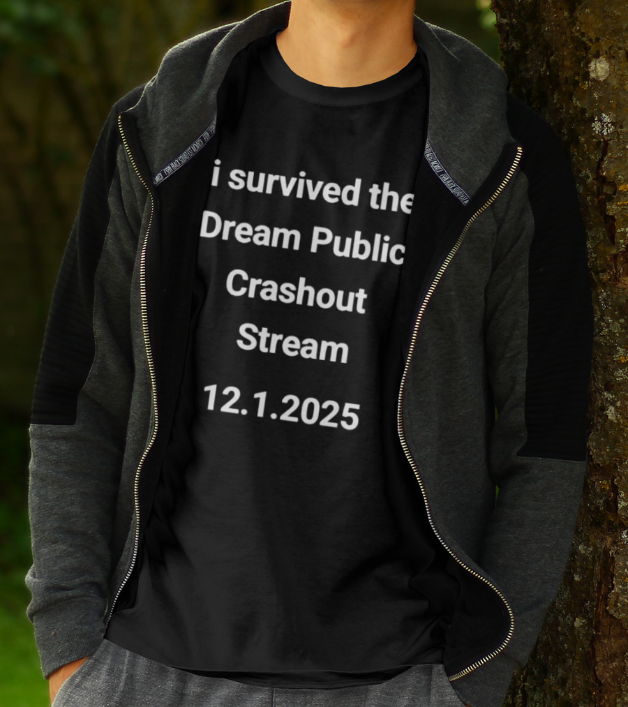 I Survived The Dream Public Crashout Stream 12.1.2025 T-Shirt