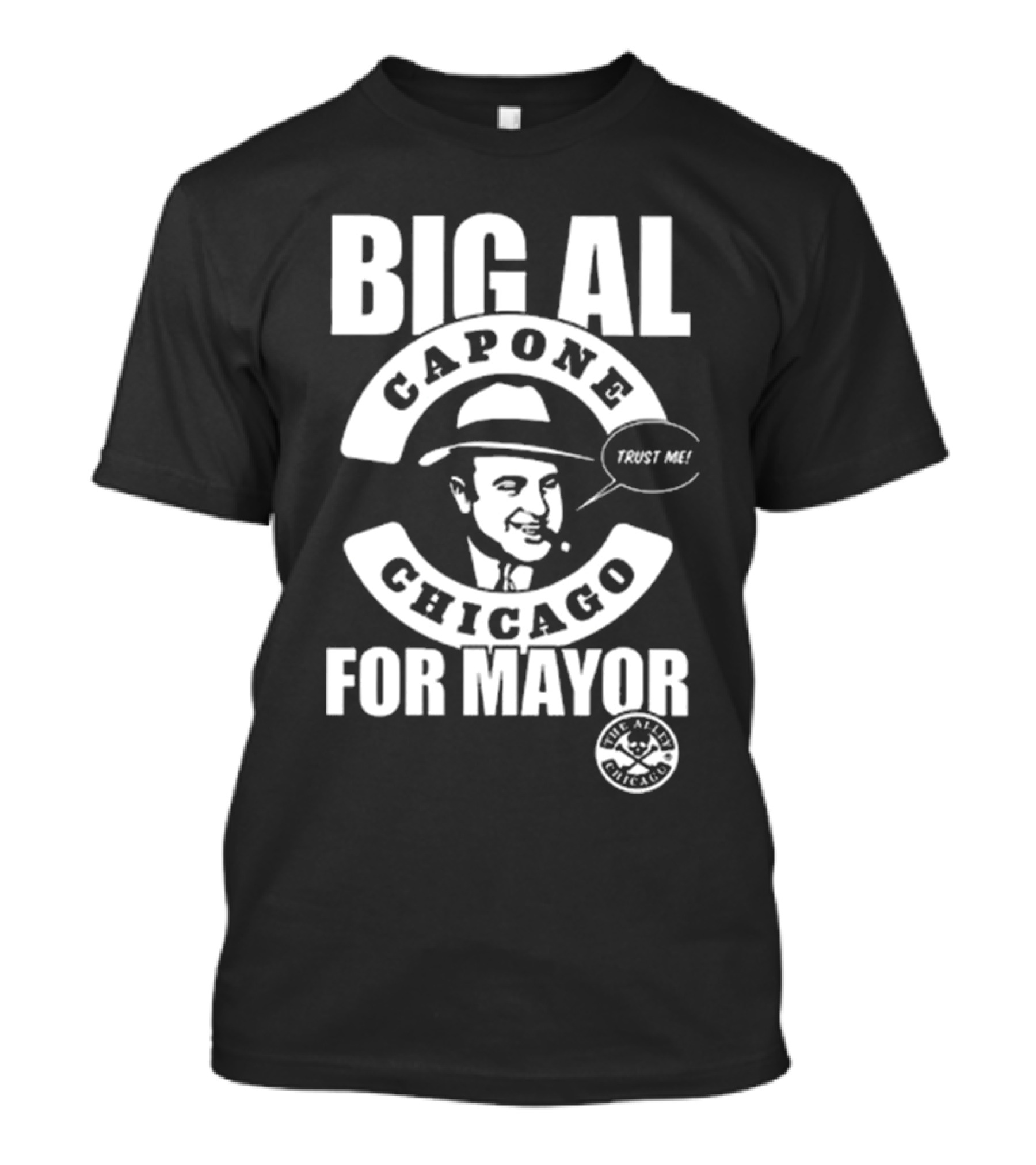 Big Al Capone Chicago For Mayor Trust Me The Alpha Chicago T-Shirt