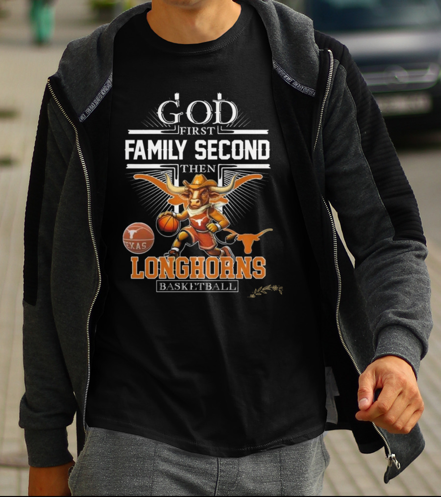 God First Family Second Then Texas Longhorns Basketball Mascot T-Shirt