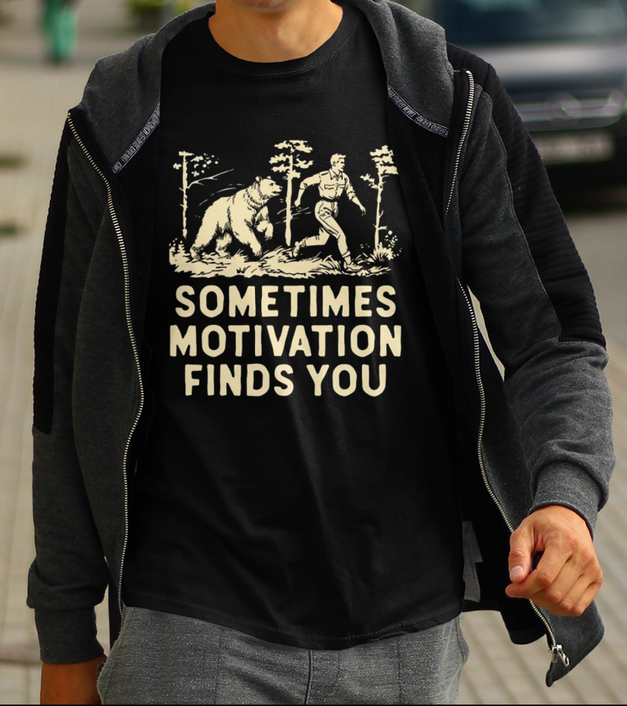Bear Sometimes Motivation Finds You Forest Chase T-Shirt