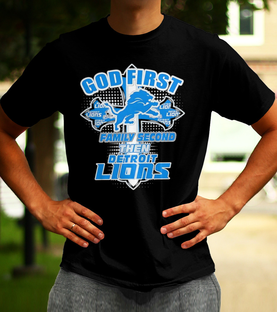 God First Family Second Then Detroit Lions Football Cross T-Shirt