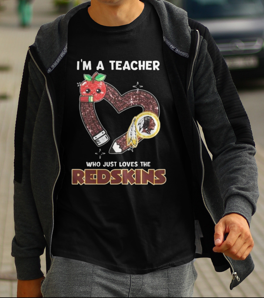 I’m A Teacher Who Just Loves The Redskins 2025 T-Shirt