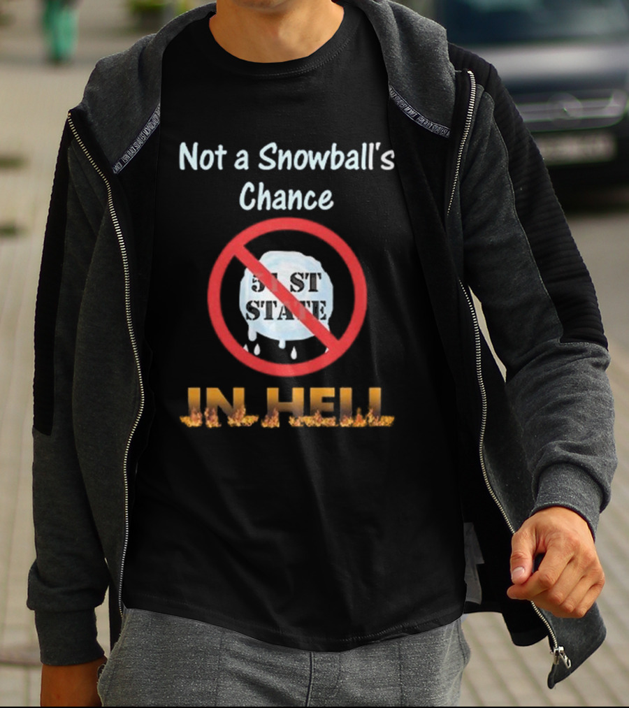 Not A Snowball's Chance 51st State No Way In Hell T-Shirt