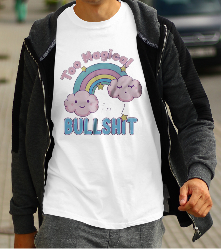 Too Magical For Your Bullshit Rainbow And Clouds With Stars T-Shirt