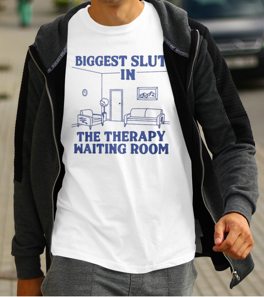 Biggest Slut In The Therapy Waiting Room Bedroom Couch And Chair T-Shirt