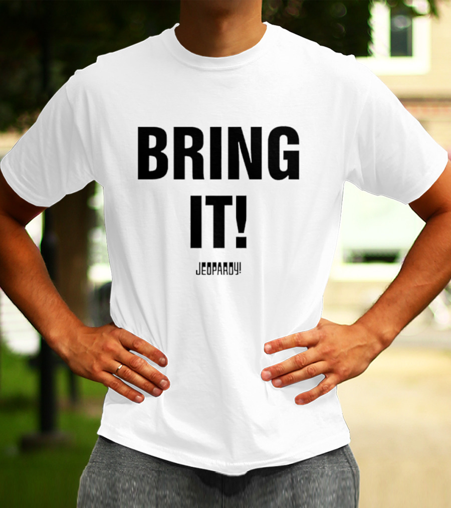 Bring It Jeopardy Quiz Competition Tagline T-Shirt