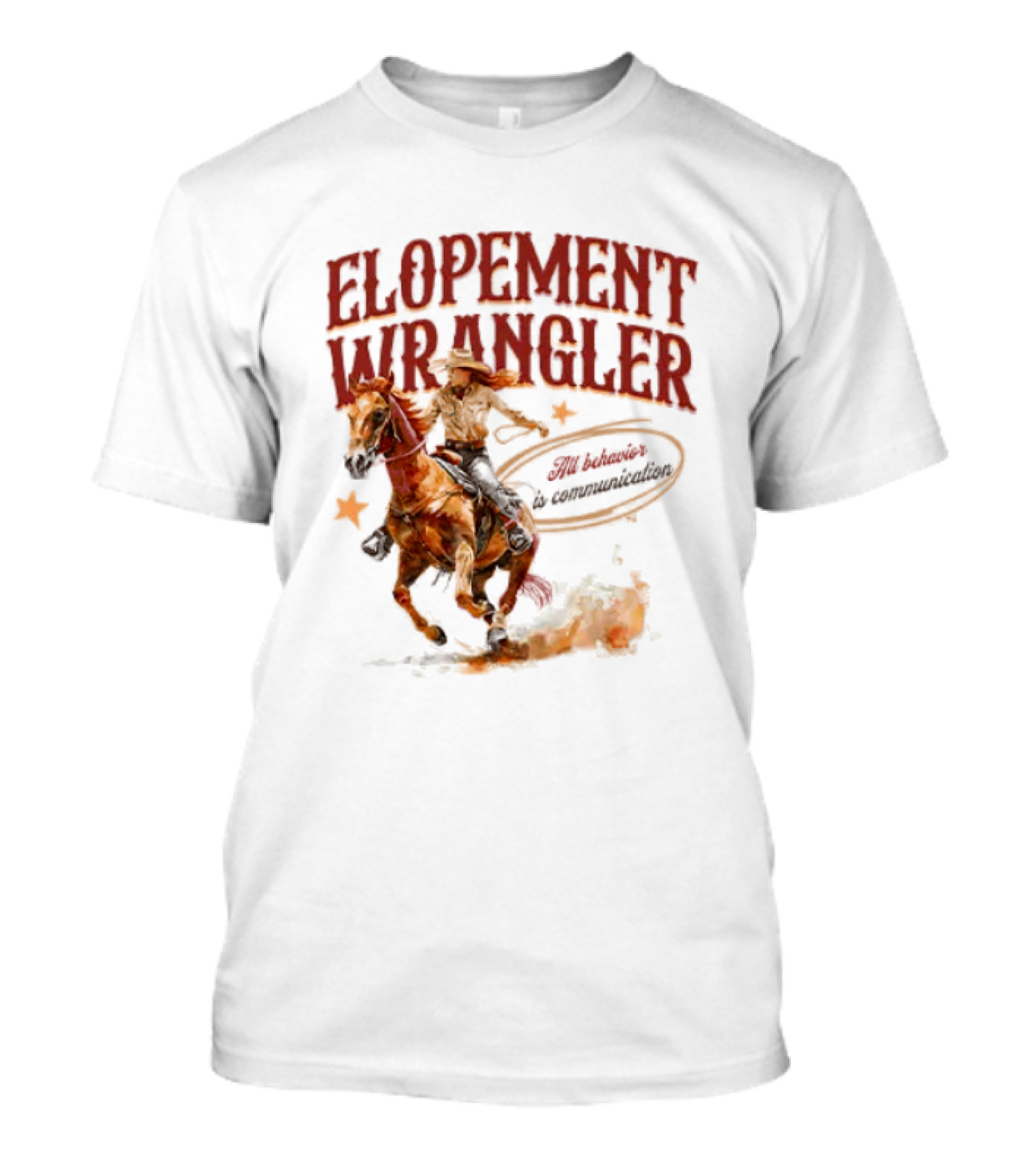 Elopement Wrangler Cowgirl Riding All Behavior Is Communication T-Shirt