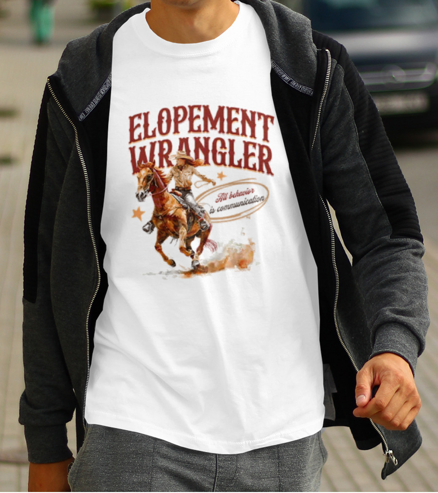 Elopement Wrangler Cowgirl Riding All Behavior Is Communication T-Shirt