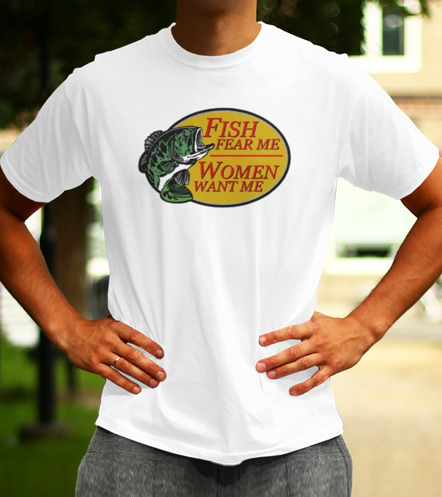 Fish Fear Me Women Want Me Fishing Humor Oval Badge T-Shirt
