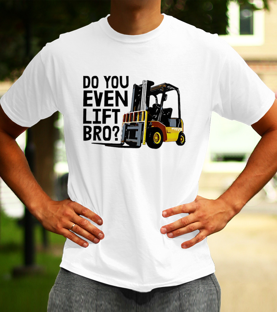Forklift Do You Even Lift Bro Yellow Truck T-Shirt