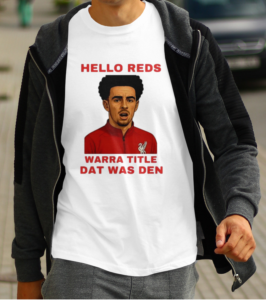 Hello Reds Warra Title Dat Was Den Liverpool Football Player T-Shirt