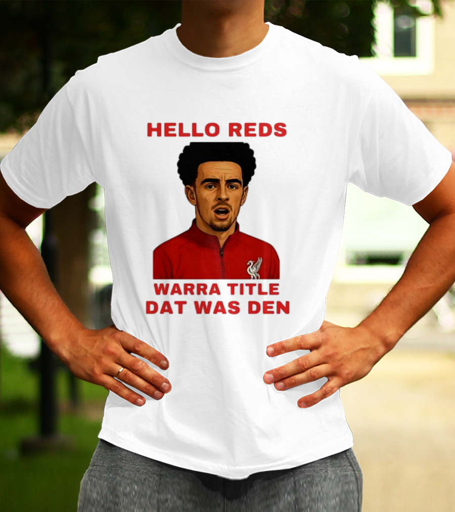 Hello Reds Warra Title Dat Was Den Liverpool Football Player T-Shirt
