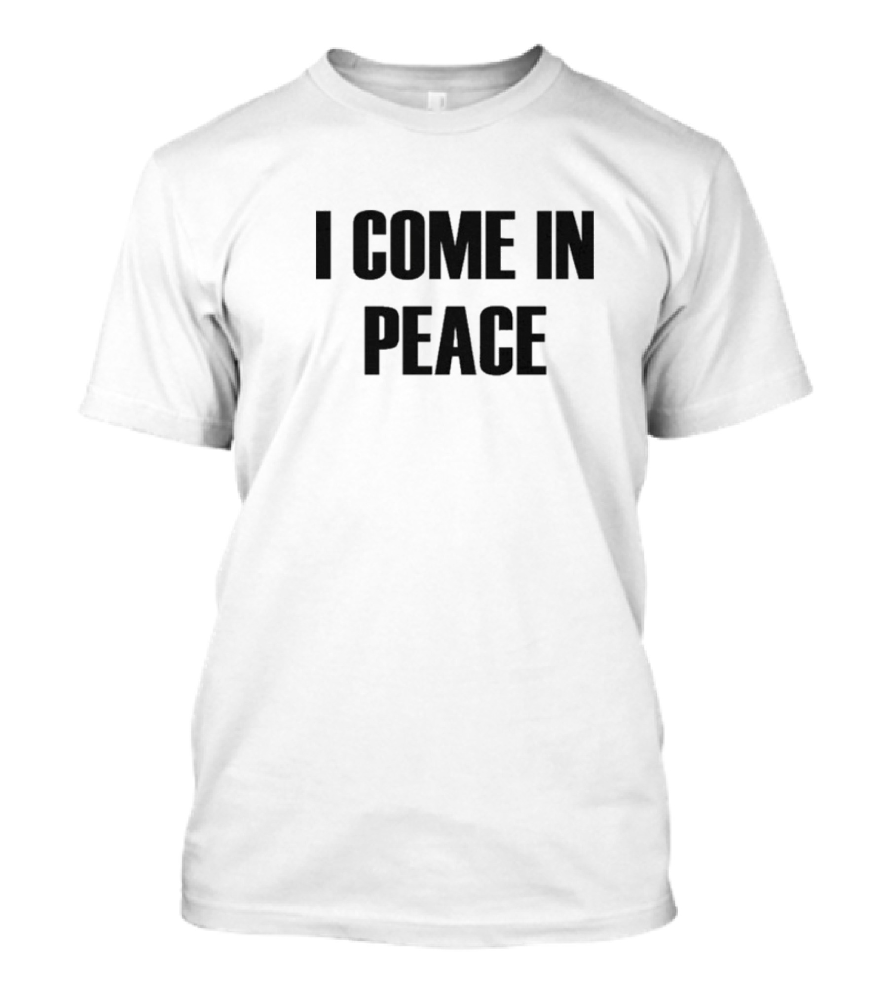 I Come In Peace T-Shirt