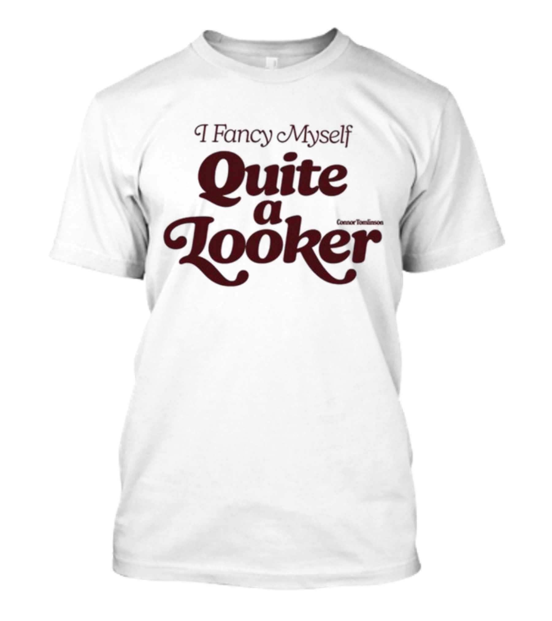 I Fancy Myself Quite A Looker T-Shirt