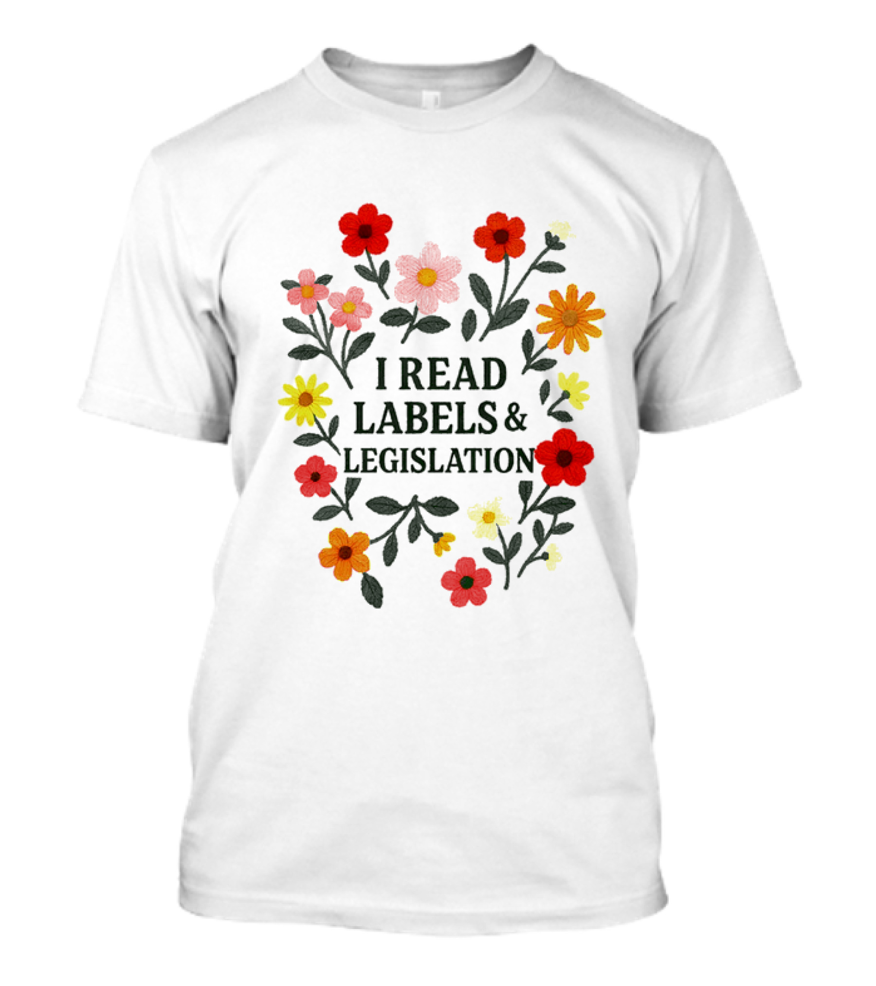 I Read Labels And Legislation With Colorful Flowers T-Shirt