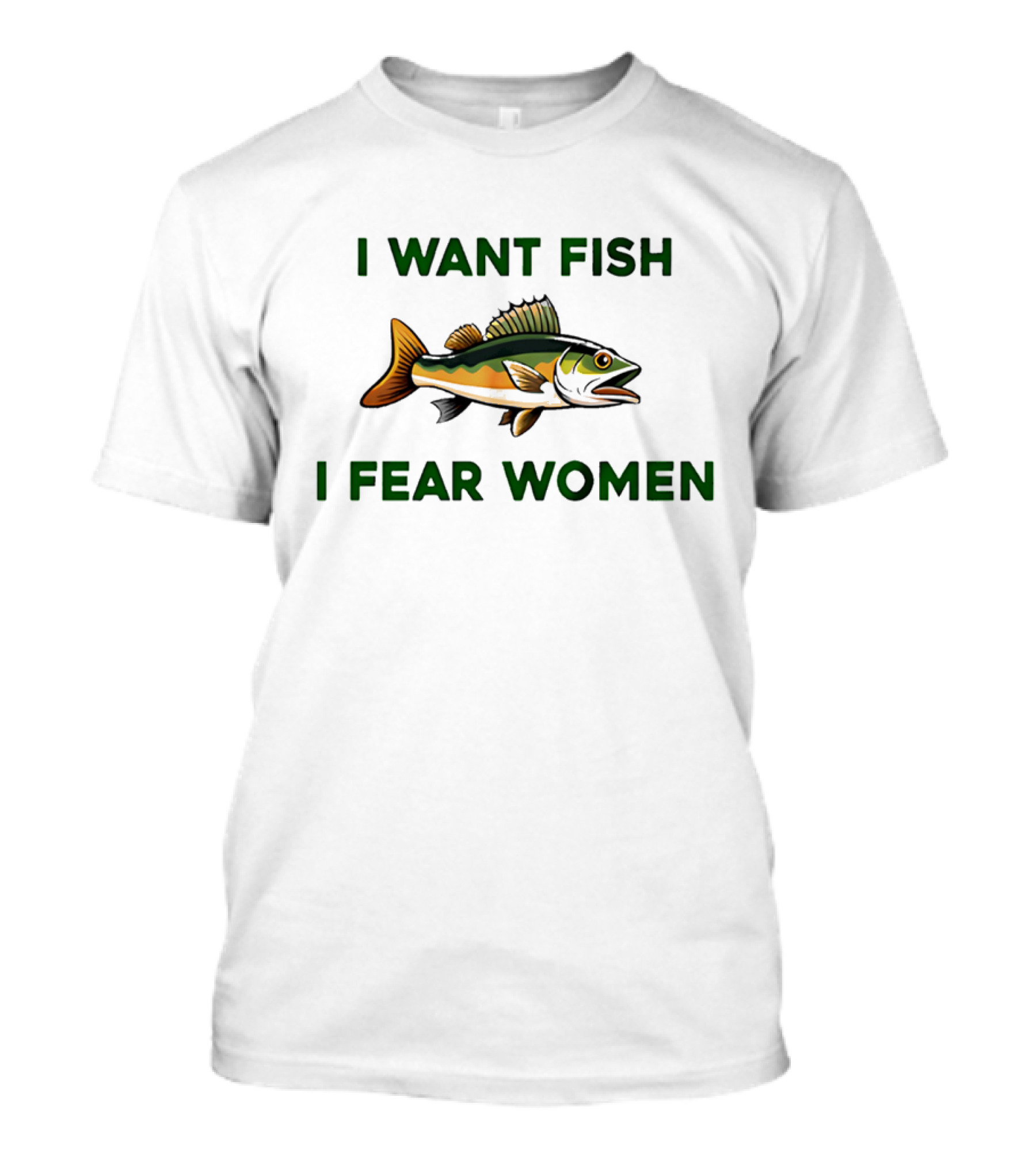 I Want Fish I Fear Women Fishing Humor T-Shirt
