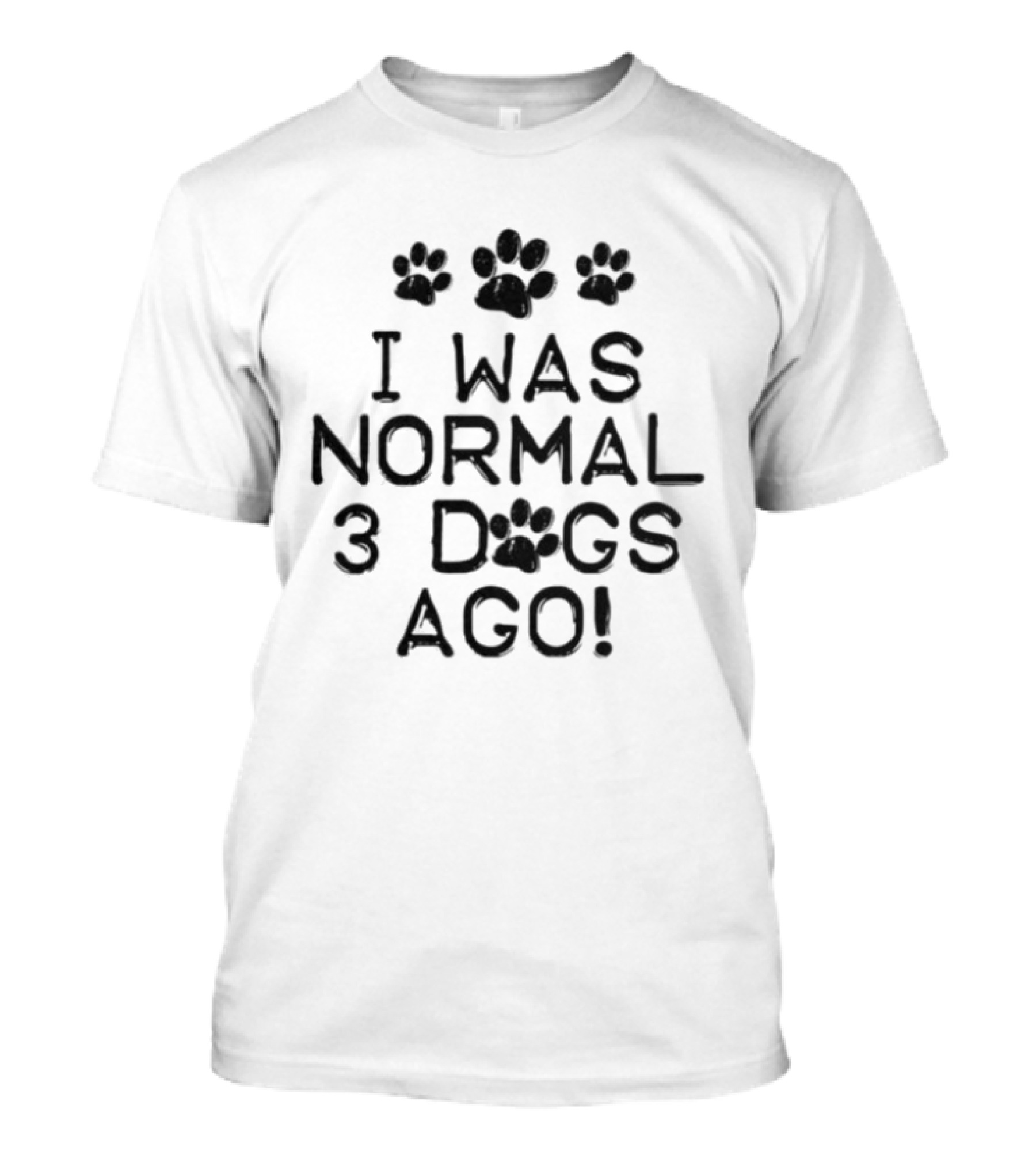 I Was Normal 3 Dogs Ago Funny Dog Lover Paw Print Design T-Shirt