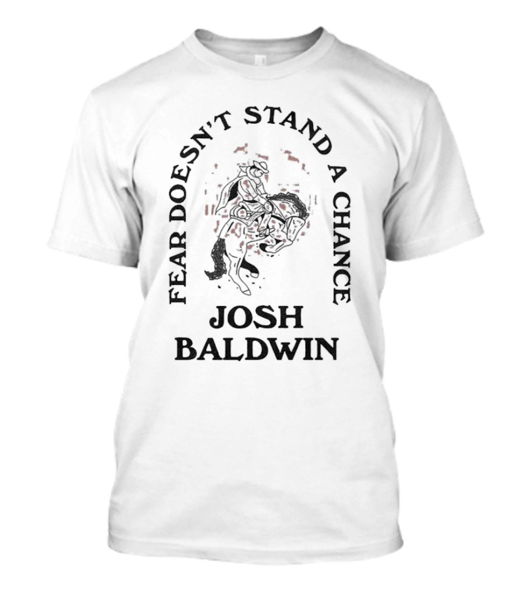 Fear Doesn’t Stand A Chance Josh Baldwin Cowboy T-Shirt