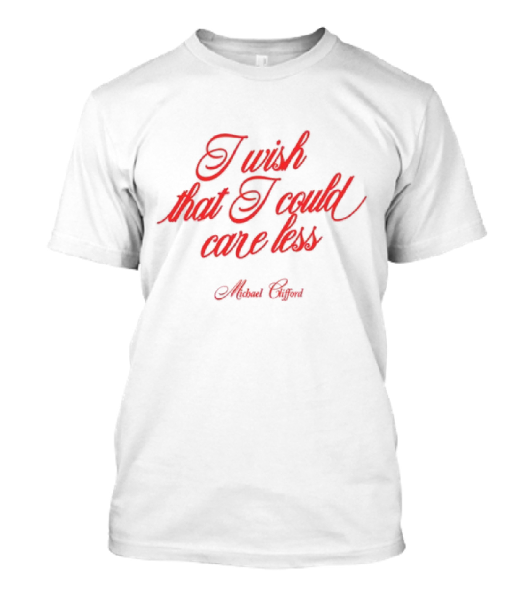 I Wish That I Could Care Less Michael Clifford T-Shirt