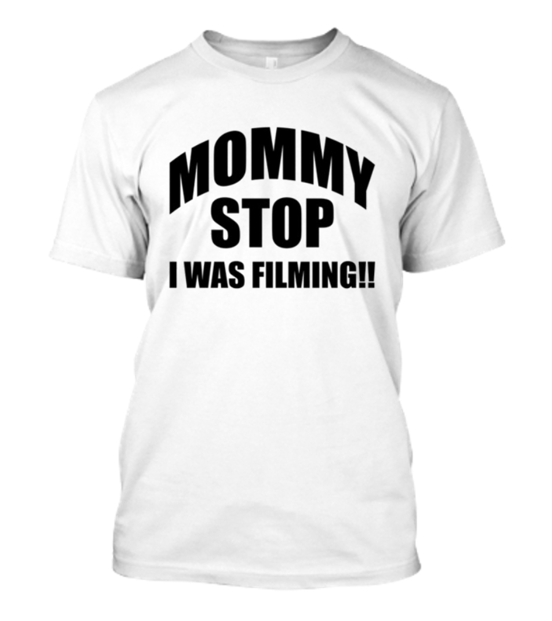Mommy Stop I Was Filming T-Shirt