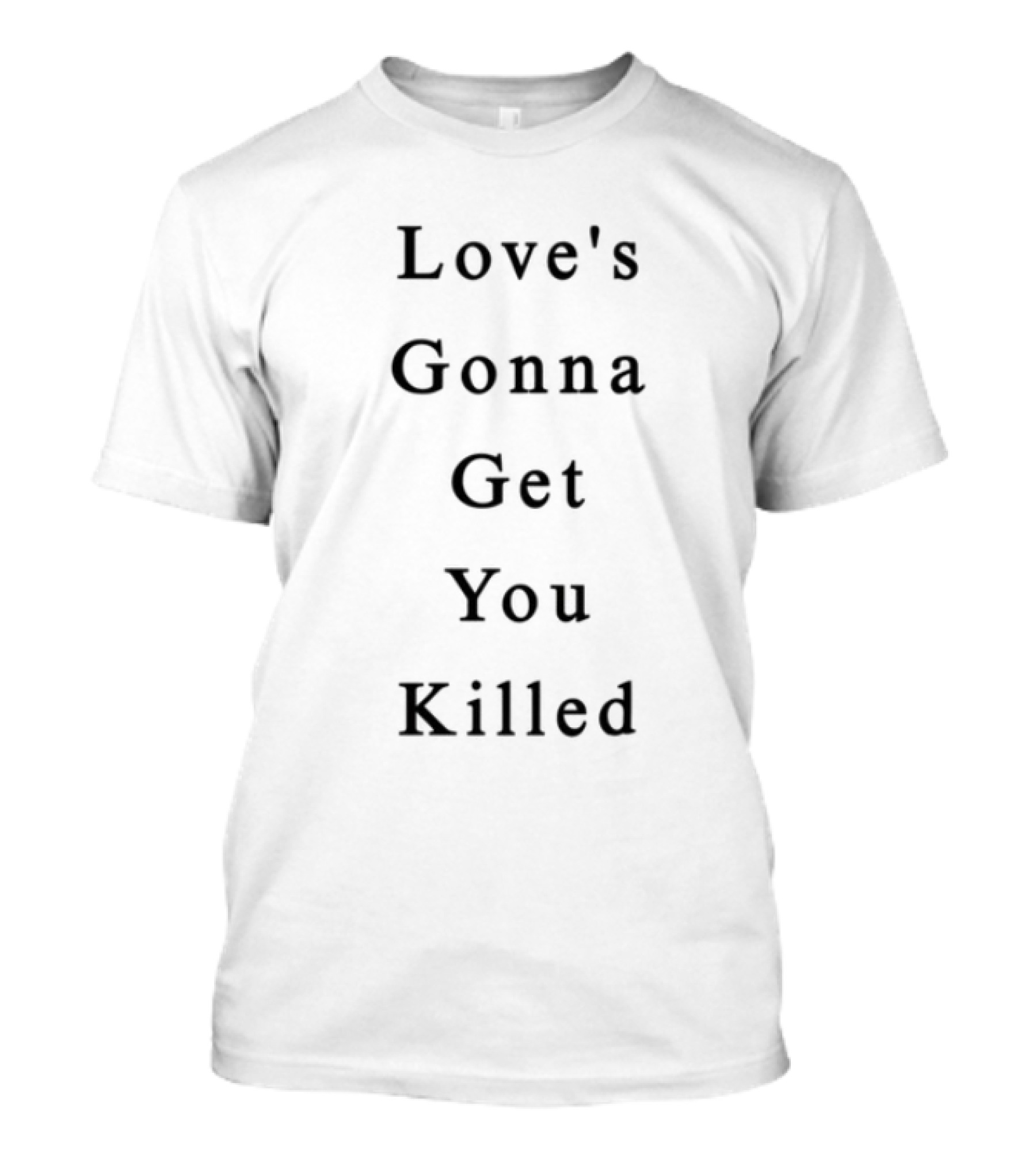 Love's Gonna Get You Killed T-Shirt