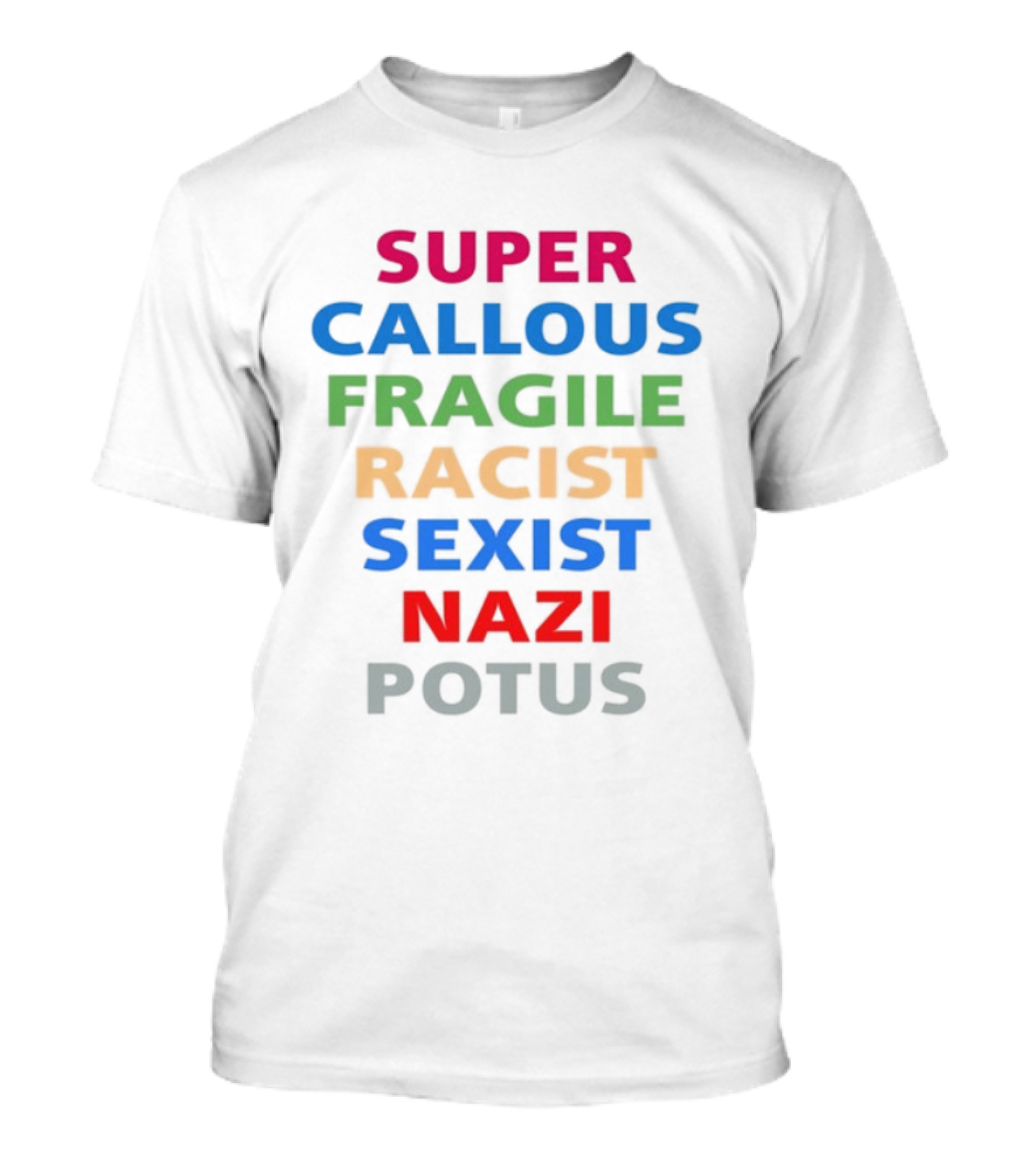 Super Callous Fragile Racist Sexist Nazi Potus T-Shirt