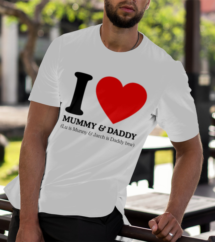 I Love Mummy & Daddy Lu Is Mummy & Jarch Is Daddy Wemeanwellpodcast T-Shirt