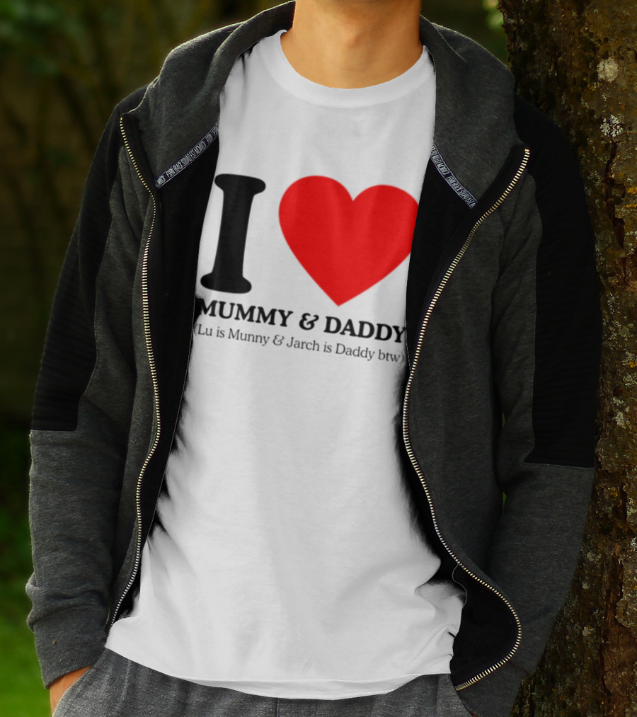 I Love Mummy & Daddy Lu Is Mummy & Jarch Is Daddy Wemeanwellpodcast T-Shirt