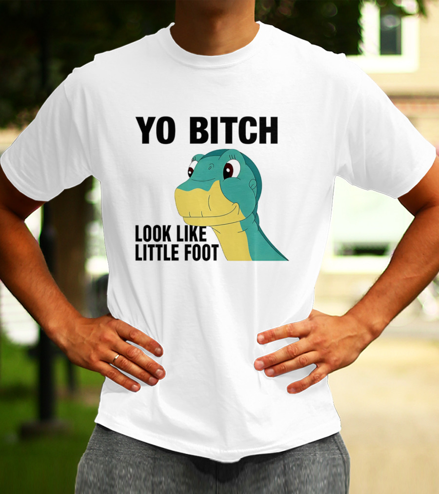 Yo Bitch Look Like Little Foot Cartoon T-Shirt