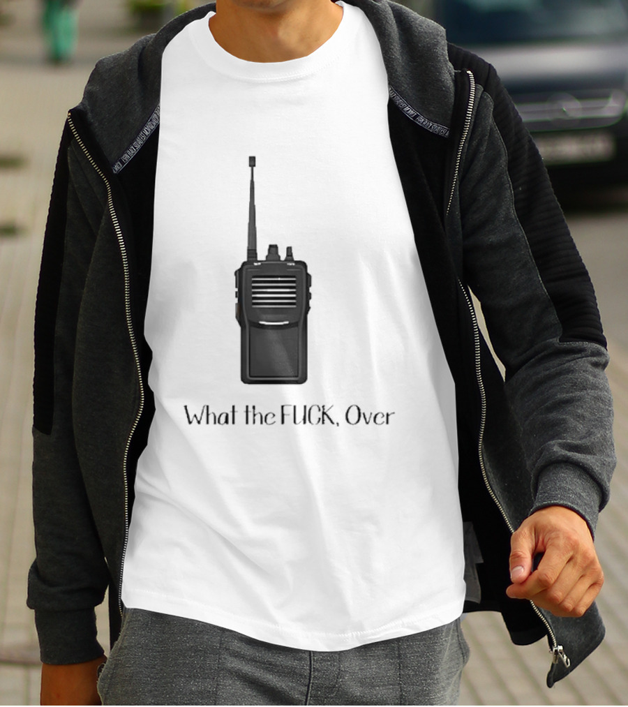 Walkie Talkie What The FUCK Over T-Shirt