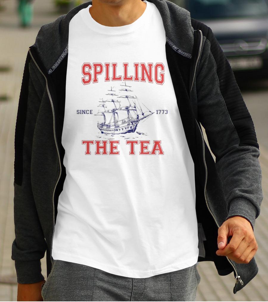 Spilling The Tea Since 1773 Ship Spirit T-Shirt