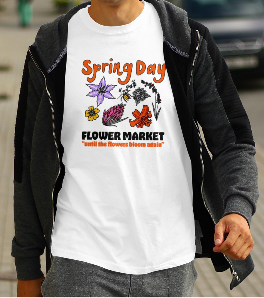 Spring Day Flower Market Until The Flowers Bloom Again Floral Arrangement T-Shirt